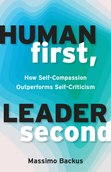 Paperback Human First, Leader Second: How Self-Compassion Outperforms Self-Criticism Book