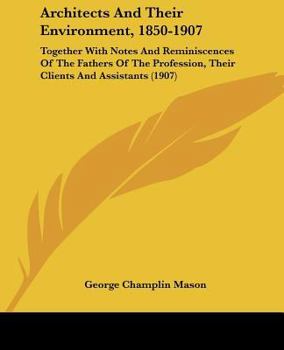 Paperback Architects And Their Environment, 1850-1907: Together With Notes And Reminiscences Of The Fathers Of The Profession, Their Clients And Assistants (190 Book