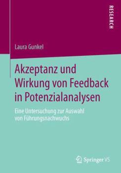 Paperback Akzeptanz Und Wirkung Von Feedback in Potenzialanalysen: Eine Untersuchung Zur Auswahl Von Führungsnachwuchs [German] Book