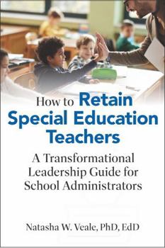 Paperback How to Retain Special Education Teachers: A Transformational Leadership Guide for School Administrators Book