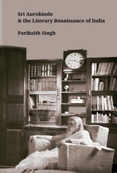 Hardcover Sri Aurobindo and the Literary Renaissance of India Book