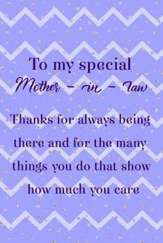 To My Special Mother In Law Thanks For Always Being There And For The Many Things You Do That Show How Much You Care: Blank Lined Notebook Journal ... Pages 6x9 Paperback ( Mother In Law ) Purple