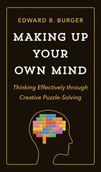 Hardcover Making Up Your Own Mind: Thinking Effectively Through Creative Puzzle-Solving Book