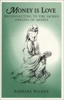 Hardcover Money is Love: Reconnecting to the Sacred Origins of Money Book