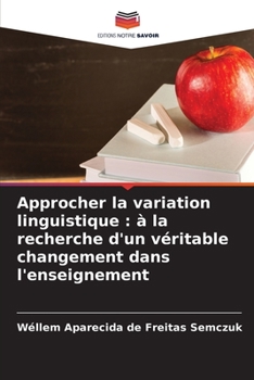Paperback Approcher la variation linguistique: à la recherche d'un véritable changement dans l'enseignement [French] Book