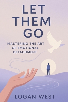 Paperback Let Them Go: Mastering the Art of Emotional Detachment Book