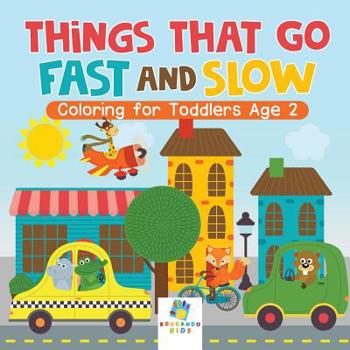 Paperback Things That Go Fast and Slow Coloring for Toddlers Age 2 Book