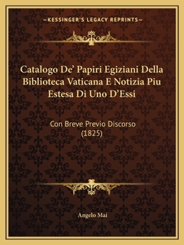 Paperback Catalogo de' Papiri Egiziani Della Biblioteca Vaticana E Notizia Piu Estesa Di Uno D'Essi: Con Breve Previo Discorso (1825) [Italian] Book