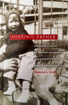 Paperback Missing Father: A Daughter's Search for Love, Self-Acceptance, and a Parent Lost in the World of Mental Illness Book