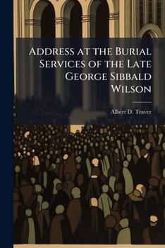 Address at the Burial Services of the Late George Sibbald Wilson