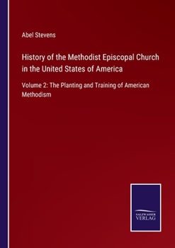 Paperback History of the Methodist Episcopal Church in the United States of America: Volume 2: The Planting and Training of American Methodism Book