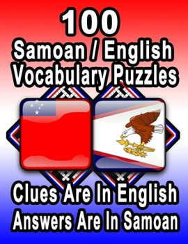 Paperback 100 Samoan/English Vocabulary Puzzles: Learn and Practice Samoan By Doing FUN Puzzles!, 100 8.5 x 11 Crossword Puzzles With Clues In English, Answers Book