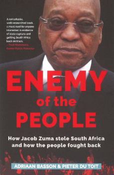 Enemy of the People: How Jacob Zuma stole South Africa and how the people fought back