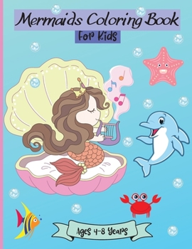 Mermaids Coloring Book for Kids Ages 4-8: Amazing Mermaids Coloring Pages for Girls Age 4-8 years Beautiful Designs for your Kid to Learn and Enjoy! Perfect as a Gift !