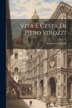 Paperback Vita E Gesta Di Piero Strozzi [Italian] Book