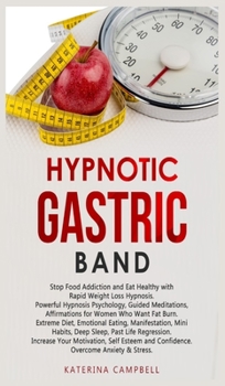 Hypnotic Gastric Band: Stop Food Addiction and Eat Healthy with Rapid Weight Loss Hypnosis. Powerful Hypnosis Psychology, Guided Meditations, Affirmations for Women Who Want Fat Burn. Extreme Diet, Em