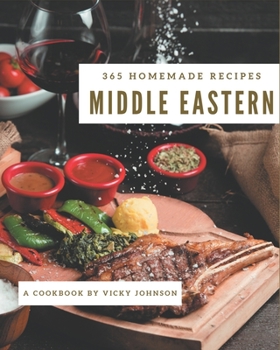 Paperback 365 Homemade Middle Eastern Recipes: A Middle Eastern Cookbook Everyone Loves! Book