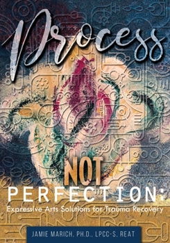 Paperback Process Not Perfection: Expressive Arts Solutions for Trauma Recovery Book