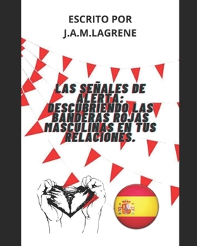 Paperback Las señales de alerta: Descubriendo las Red Flags Masculinas en tus relaciones. [Spanish] Book