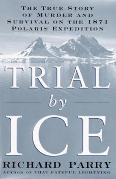 Hardcover Trial by Ice: The True Story of Murder and Survival on the 1871 Polaris Expedition Book