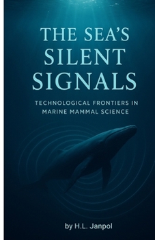 THE SEA'S SILENT SIGNALS: HOW TECHNOLOGY IS TRANSFORMING MARINE MAMMAL STUDIES