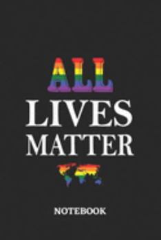 ALL LIVES MATTER Notebook: 6x9 inches - 110 dotgrid pages • Greatest LGBTQ Rainbow Worldwide Journal • Gift, Present Idea