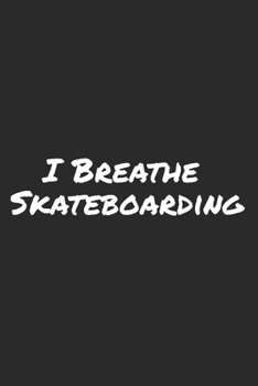 I Breathe Skateboarding: Blank Lined Notebook