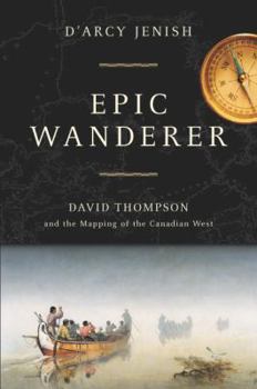 Hardcover Epic Wanderer - David Thompson and the Mapping of the Canadian West Book