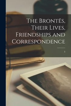Paperback The Brontës, Their Lives, Friendships and Correspondence; 3 Book