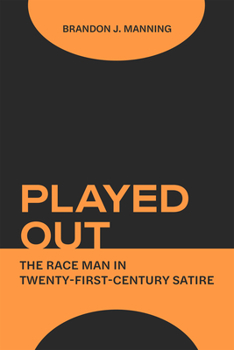 Hardcover Played Out: The Race Man in Twenty-First-Century Satire Book