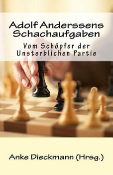 Paperback Adolf Anderssens Schachaufgaben: Vom Schöpfer der Unsterblichen Partie [German] Book