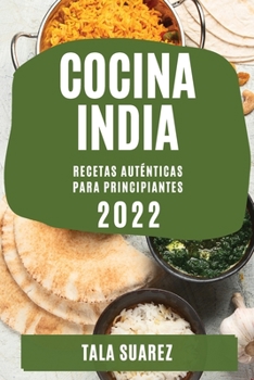 Paperback Cocina India 2022: Recetas Auténticas Para Principiantes [Spanish] Book