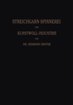 Technologie Der Gespinnstfasern: Band I: Die Streichgarn-Spinnerei Und Kunstwoll-Industrie