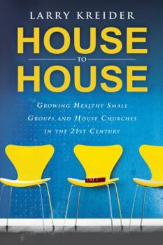Paperback House to House: Growing Healthy Small Groups and House Churches in the 21st Century Book
