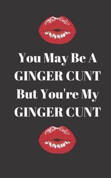 Paperback You may be a Ginger Cunt but you're my Ginger Cunt: Profanity Weekly Planner. Handy 5 x 8 weekly planner for 2020. Notebook with to do list and space Book