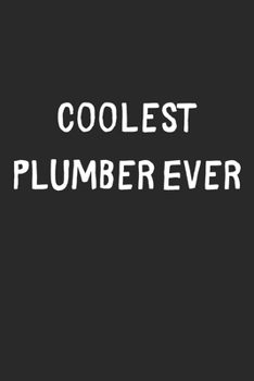 Coolest Plumber Ever: Lined Journal, 120 Pages, 6 x 9, Cool Plumber Gift Idea, Black Matte Finish (Coolest Plumber Ever Journal)