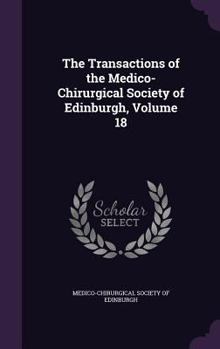 The Transactions of the Medico-Chirurgical Society of Edinburgh, Volume 18