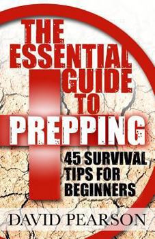 Paperback The Essential Guide To Prepping: 45 Survival Tips For Beginners Book