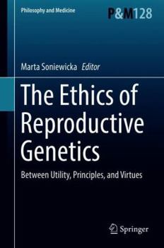 Hardcover The Ethics of Reproductive Genetics: Between Utility, Principles, and Virtues Book