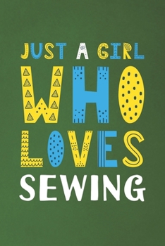 Paperback Just A Girl Who Loves Sewing: Funny Sewing Lovers Girl Women Gifts Dot Grid Journal Notebook 6x9 120 Pages Book