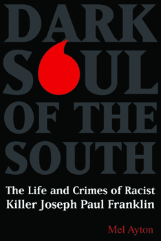Hardcover Dark Soul of the South: The Life and Crimes of Racist Killer Joseph Paul Franklin Book