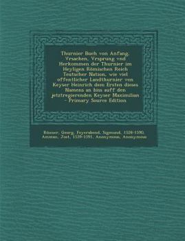 Paperback Thurnier Buch Von Anfang, Vrsachen, Vrsprung Vnd Herkommen Der Thurnier Im Heyligen Romischen Reich Teutscher Nation, Wie Viel Offentlicher Landthurni [German] Book