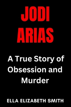 Paperback Jodi Arias: A True Story of Obsession and Murder Book