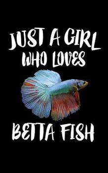 Paperback Just A Girl Who Loves Betta Fish: Animal Nature Collection Book