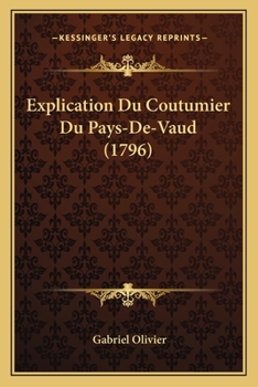 Paperback Explication Du Coutumier Du Pays-De-Vaud (1796) [French] Book