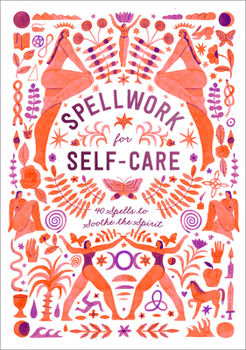 Hardcover Spellwork for Self-Care: 40 Spells to Soothe the Spirit Book