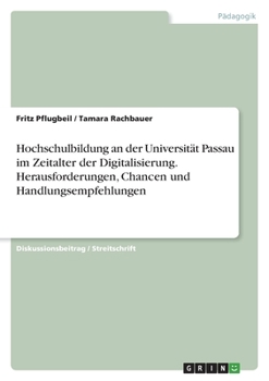 Paperback Hochschulbildung an der Universität Passau im Zeitalter der Digitalisierung. Herausforderungen, Chancen und Handlungsempfehlungen [German] Book