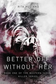 Better Off Without Her - Book #1 of the Western Serial Killer