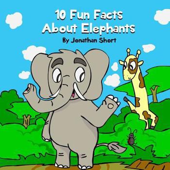 Paperback 10 Fun Facts About Elephants: Fun Elephant Facts And Colorful Elephant Illustrations Book