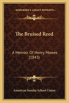 Paperback The Bruised Reed: A Memoir Of Henry Mowes (1843) Book